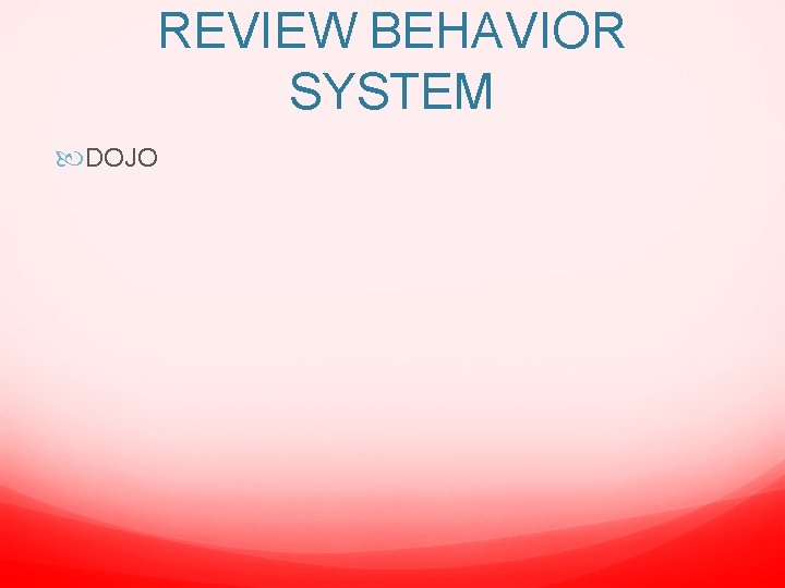 REVIEW BEHAVIOR SYSTEM DOJO 