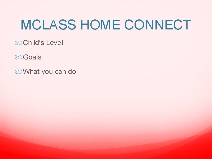 MCLASS HOME CONNECT Child’s Level Goals What you can do 