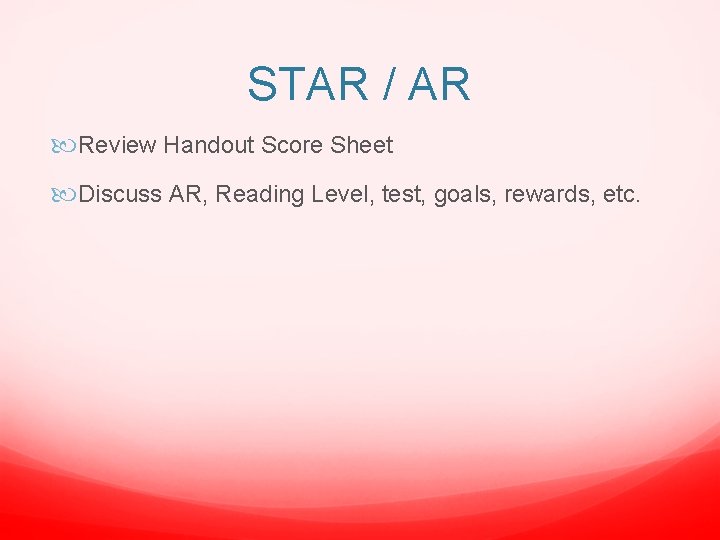 STAR / AR Review Handout Score Sheet Discuss AR, Reading Level, test, goals, rewards,