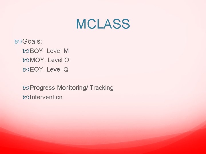 MCLASS Goals: BOY: Level M MOY: Level O EOY: Level Q Progress Monitoring/ Tracking