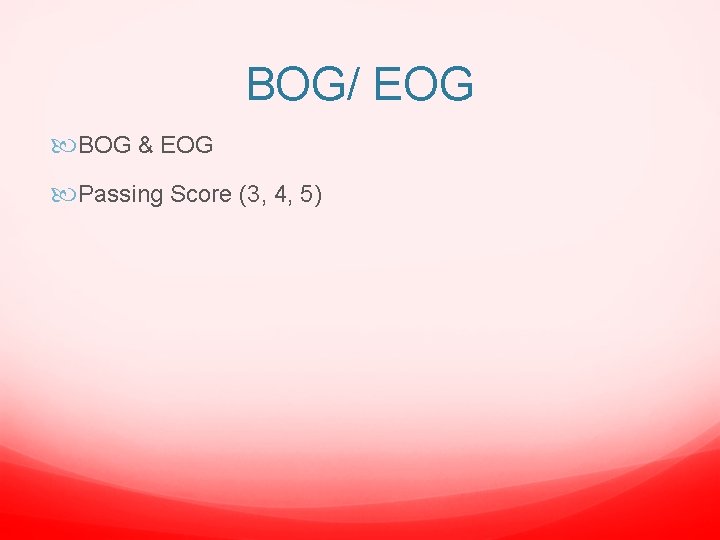BOG/ EOG BOG & EOG Passing Score (3, 4, 5) 