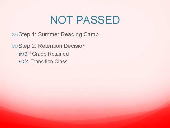 NOT PASSED Step 1: Summer Reading Camp Step 2: Retention Decision 3 rd Grade