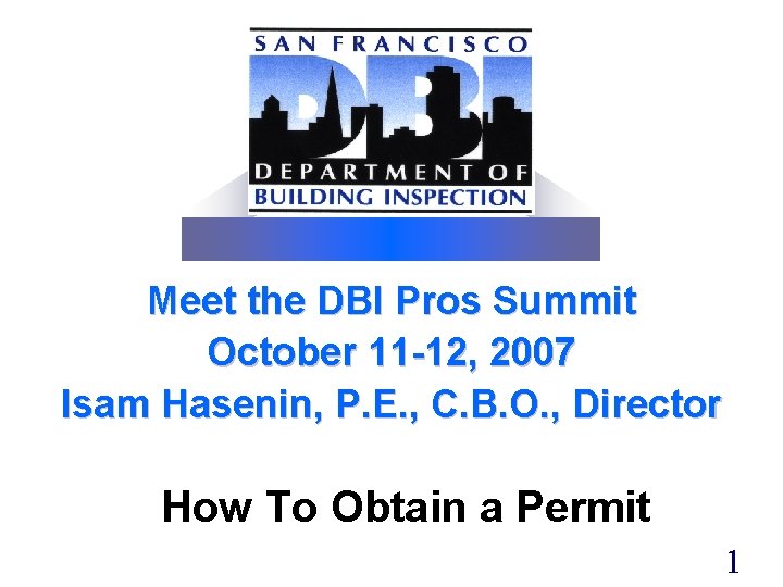 Meet the DBI Pros Summit October 11 -12, 2007 Isam Hasenin, P. E. ,