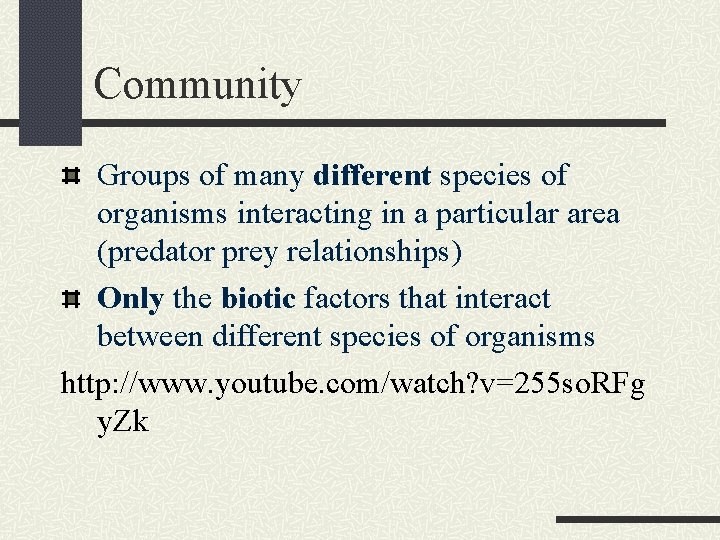Community Groups of many different species of organisms interacting in a particular area (predator