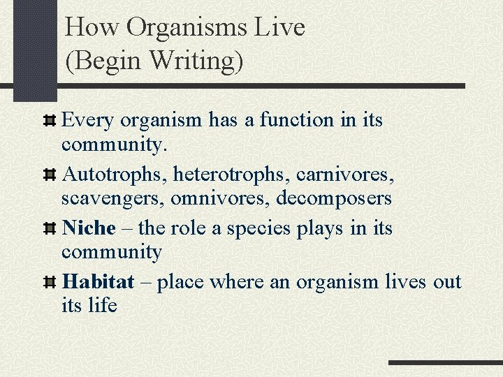 How Organisms Live (Begin Writing) Every organism has a function in its community. Autotrophs,