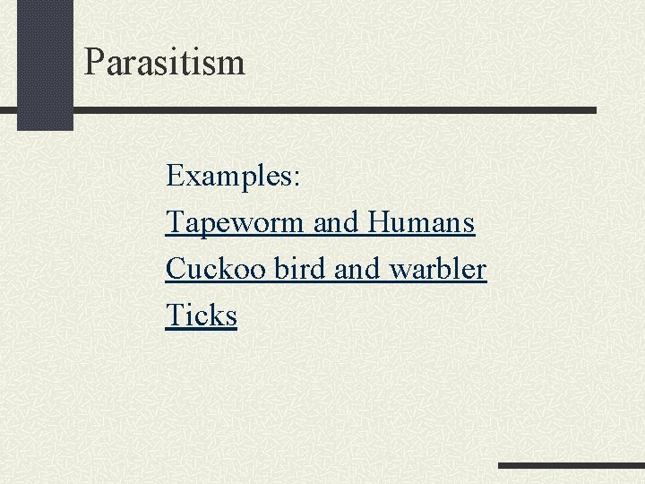 Parasitism Examples: Tapeworm and Humans Cuckoo bird and warbler Ticks 