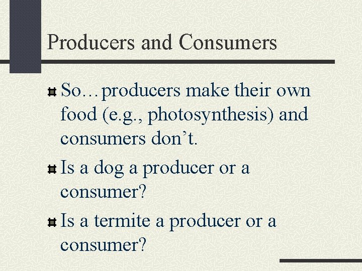 Producers and Consumers So…producers make their own food (e. g. , photosynthesis) and consumers