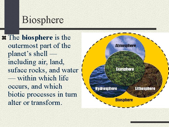 Biosphere The biosphere is the outermost part of the planet’s shell — including air,