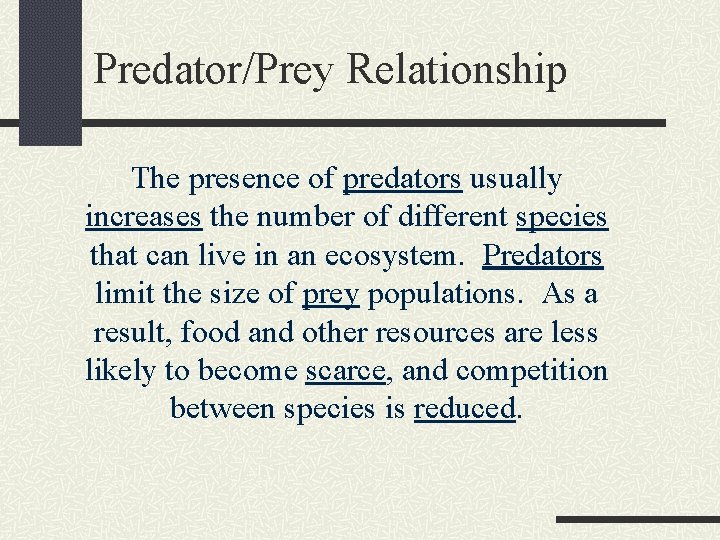 Predator/Prey Relationship The presence of predators usually increases the number of different species that