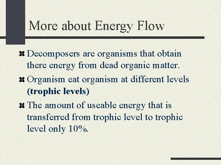 More about Energy Flow Decomposers are organisms that obtain there energy from dead organic