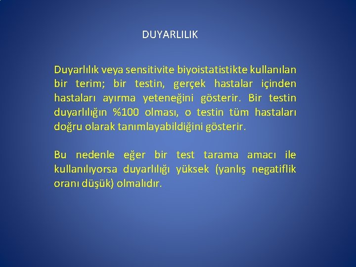 DUYARLILIK Duyarlılık veya sensitivite biyoistatistikte kullanılan bir terim; bir testin, gerçek hastalar içinden hastaları