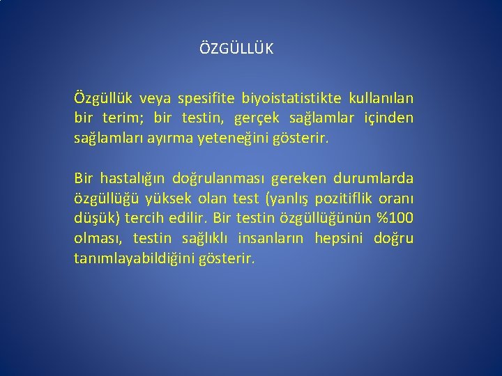 ÖZGÜLLÜK Özgüllük veya spesifite biyoistatistikte kullanılan bir terim; bir testin, gerçek sağlamlar içinden sağlamları