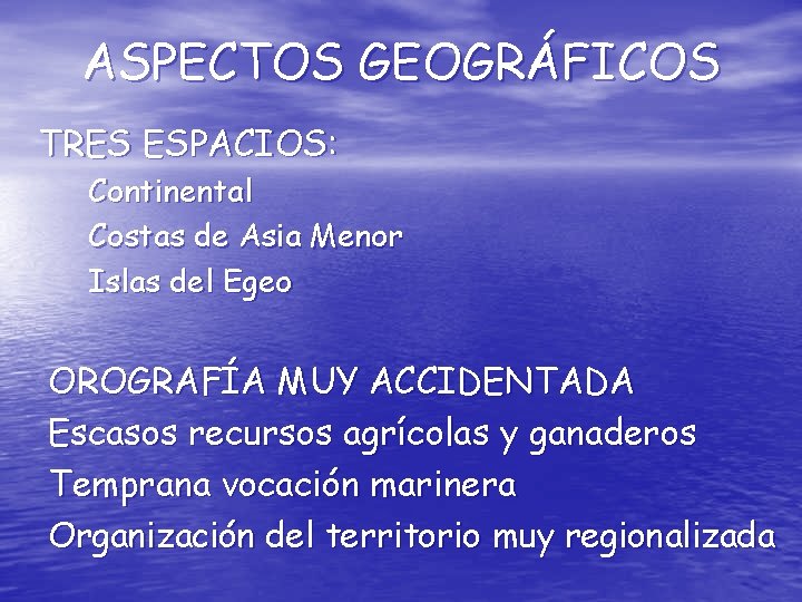 ASPECTOS GEOGRÁFICOS TRES ESPACIOS: Continental Costas de Asia Menor Islas del Egeo OROGRAFÍA MUY