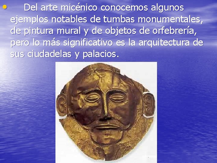  • Del arte micénico conocemos algunos ejemplos notables de tumbas monumentales, de pintura