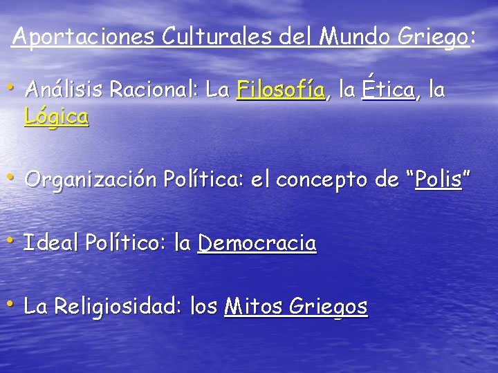 Aportaciones Culturales del Mundo Griego: • Análisis Racional: La Filosofía, la Ética, la Lógica