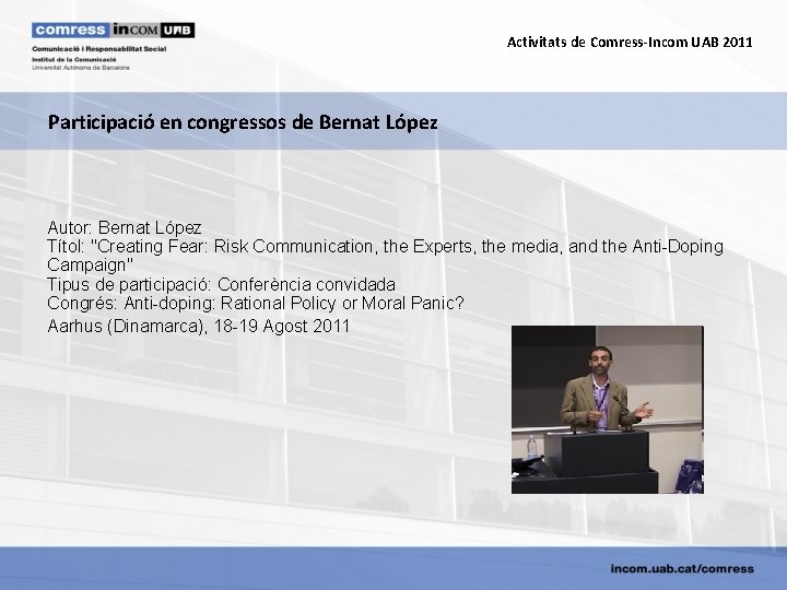 Activitats de Comress-Incom UAB 2011 Participació en congressos de Bernat López Autor: Bernat López