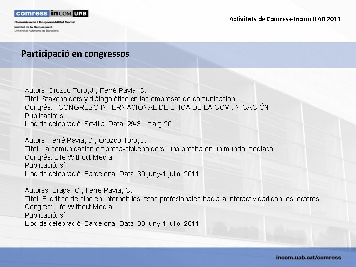 Activitats de Comress-Incom UAB 2011 Participació en congressos Autors: Orozco Toro, J. ; Ferré