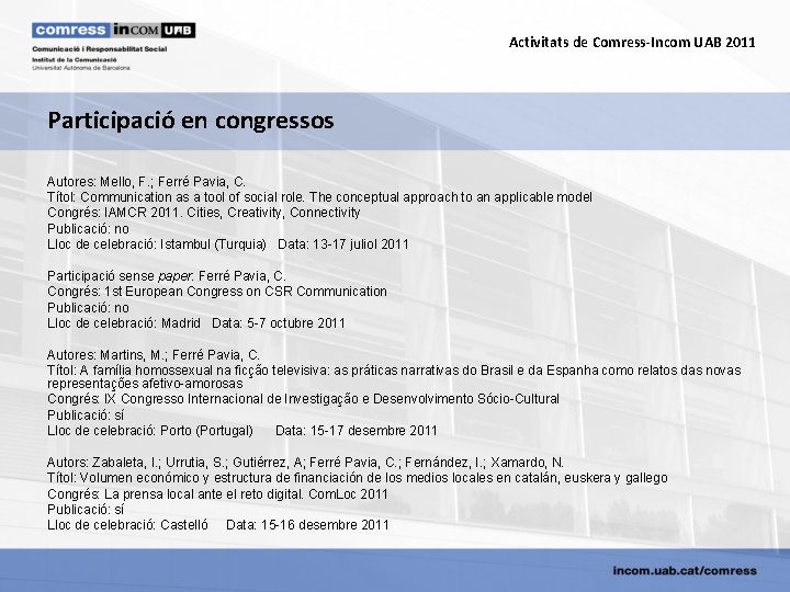 Activitats de Comress-Incom UAB 2011 Participació en congressos Autores: Mello, F. ; Ferré Pavia,