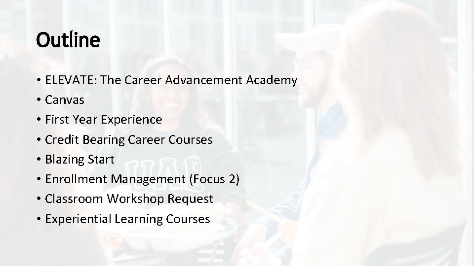 Outline • ELEVATE: The Career Advancement Academy • Canvas • First Year Experience •