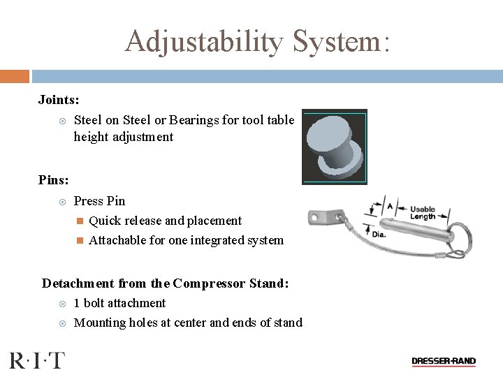 Adjustability System: Joints: Steel on Steel or Bearings for tool table height adjustment Pins: