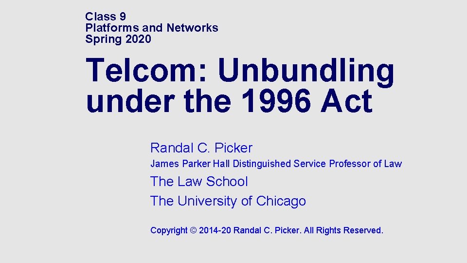 Class 9 Platforms and Networks Spring 2020 Telcom: Unbundling under the 1996 Act Randal