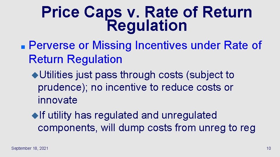 Price Caps v. Rate of Return Regulation n Perverse or Missing Incentives under Rate