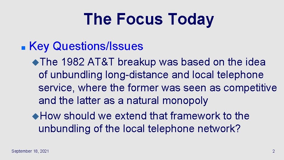 The Focus Today n Key Questions/Issues u. The 1982 AT&T breakup was based on