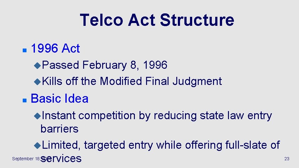 Telco Act Structure n 1996 Act u. Passed February 8, 1996 u. Kills off