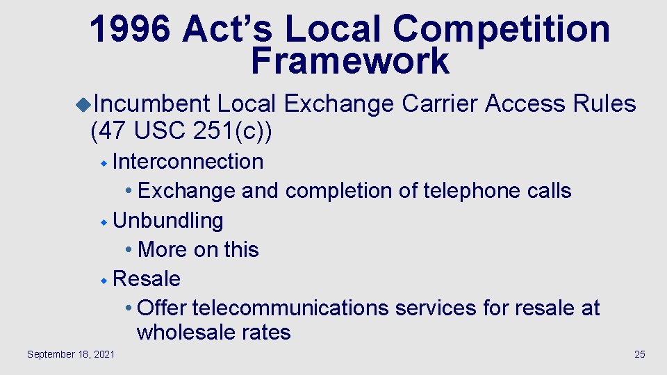 1996 Act’s Local Competition Framework u. Incumbent Local Exchange Carrier Access Rules (47 USC