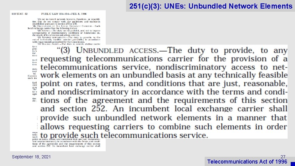 251(c)(3): UNEs: Unbundled Network Elements September 18, 2021 27 Telecommunications Act of 1996 