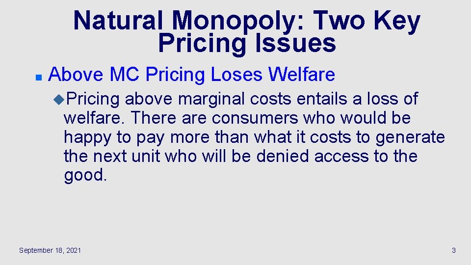 Natural Monopoly: Two Key Pricing Issues n Above MC Pricing Loses Welfare u. Pricing