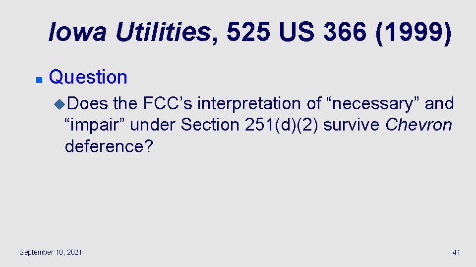 Iowa Utilities, 525 US 366 (1999) n Question u. Does the FCC’s interpretation of