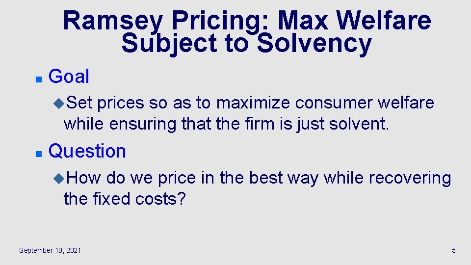 Ramsey Pricing: Max Welfare Subject to Solvency n Goal u. Set prices so as