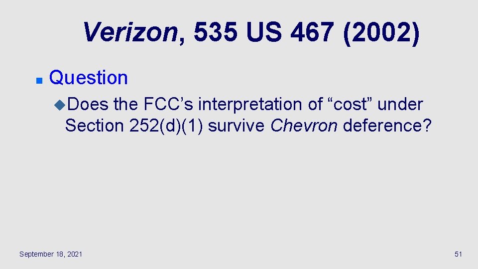 Verizon, 535 US 467 (2002) n Question u. Does the FCC’s interpretation of “cost”