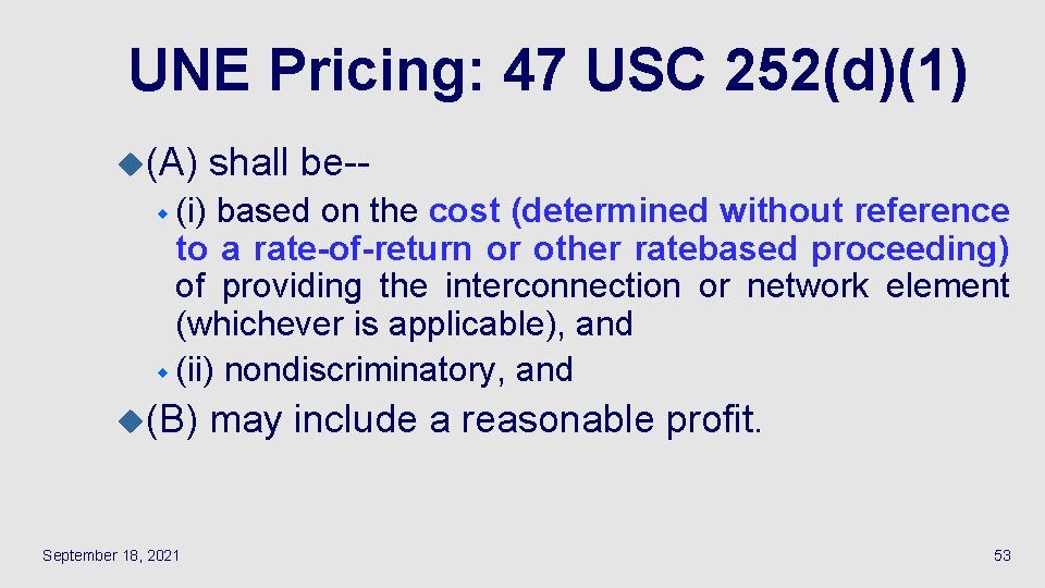 UNE Pricing: 47 USC 252(d)(1) u(A) shall be-- w (i) based on the cost