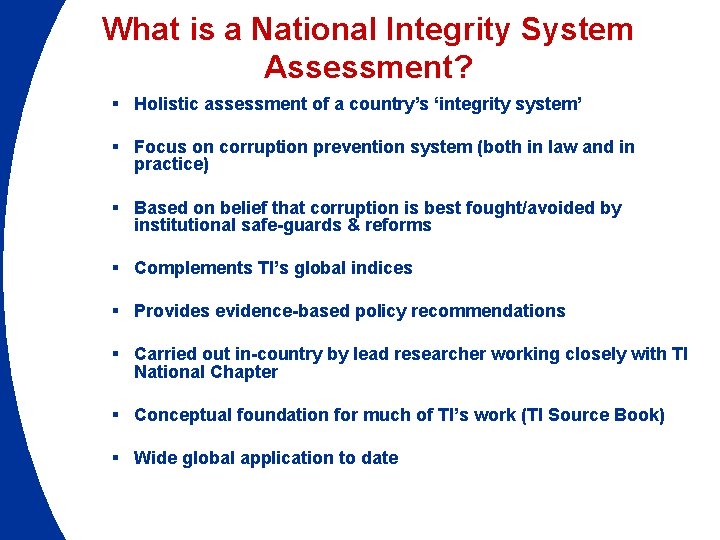 What is a National Integrity System Assessment? § Holistic assessment of a country’s ‘integrity