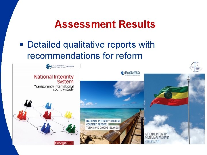 Assessment Results § Detailed qualitative reports with recommendations for reform 
