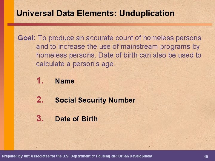 Universal Data Elements: Unduplication Goal: To produce an accurate count of homeless persons and