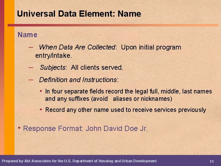 Universal Data Element: Name – When Data Are Collected: Upon initial program entry/intake. –