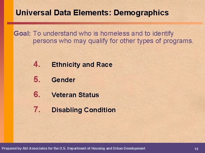 Universal Data Elements: Demographics Goal: To understand who is homeless and to identify persons