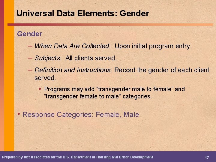 Universal Data Elements: Gender – When Data Are Collected: Upon initial program entry. –