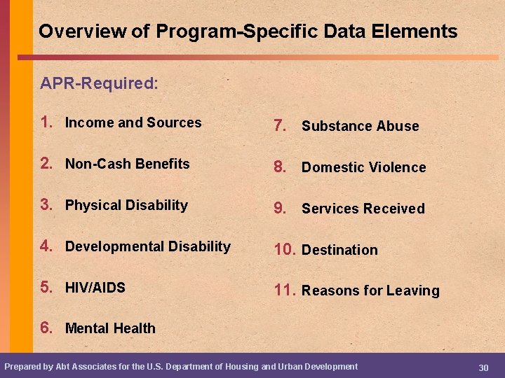Overview of Program-Specific Data Elements APR-Required: 1. Income and Sources 7. Substance Abuse 2.