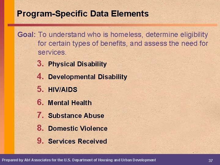 Program-Specific Data Elements Goal: To understand who is homeless, determine eligibility for certain types