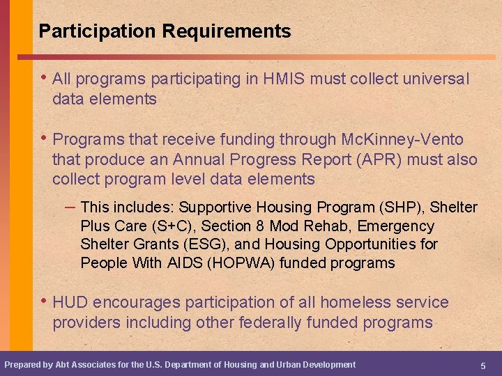 Participation Requirements • All programs participating in HMIS must collect universal data elements •