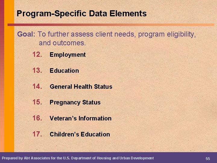 Program-Specific Data Elements Goal: To further assess client needs, program eligibility, and outcomes. 12.