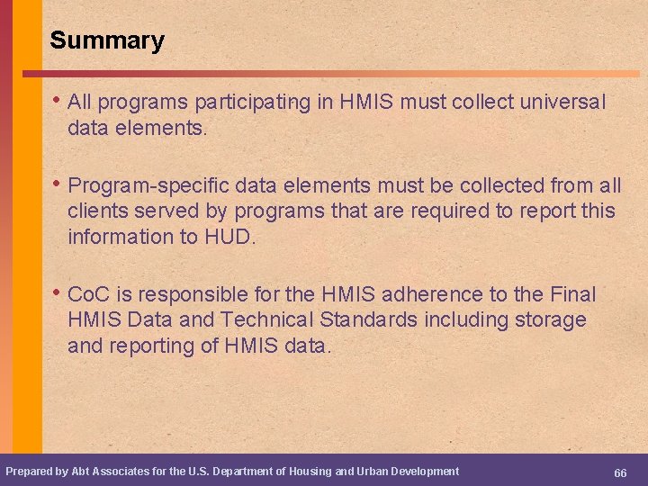 Summary • All programs participating in HMIS must collect universal data elements. • Program-specific
