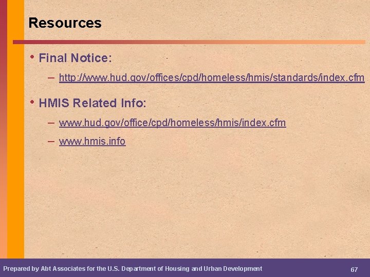 Resources • Final Notice: – http: //www. hud. gov/offices/cpd/homeless/hmis/standards/index. cfm • HMIS Related Info:
