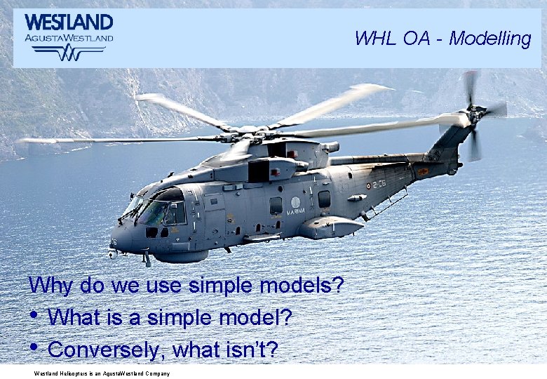 WHL OA - Modelling Why do we use simple models? • What is a