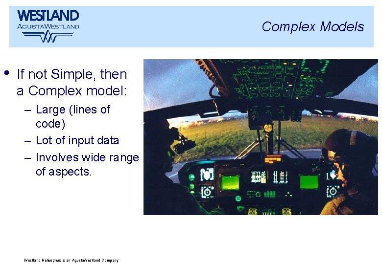 Complex Models • If not Simple, then a Complex model: – Large (lines of