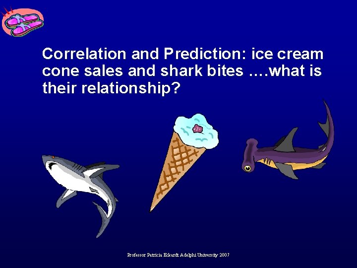 Correlation and Prediction: ice cream cone sales and shark bites …. what is their